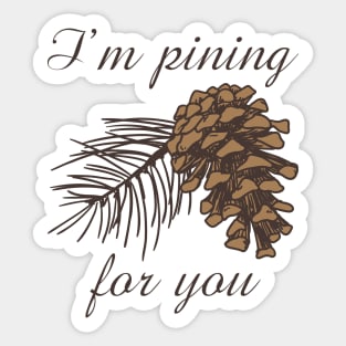 I'm Pining For You Sticker